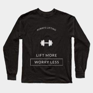 Lift More, Worry Less Long Sleeve T-Shirt